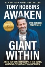 Awaken The Giant Within: How to Take Immediate Control of Your Mental, Emotional, Physical and Financial Destiny
