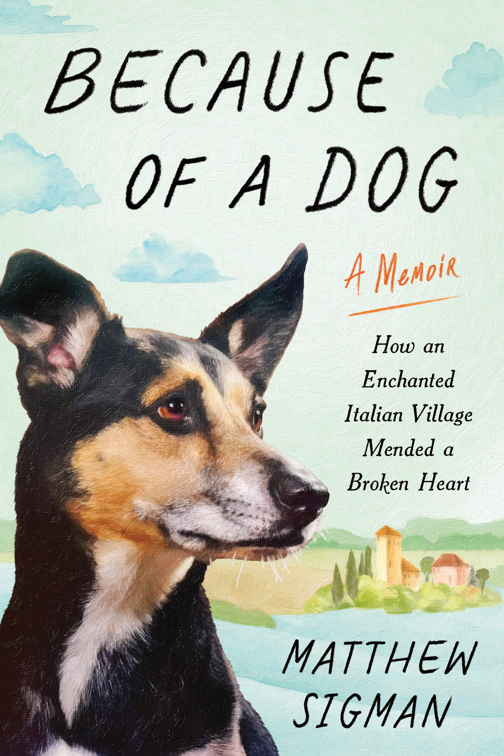 Because of a Dog: How an Enchanted Italian Village Mended a Broken Heart