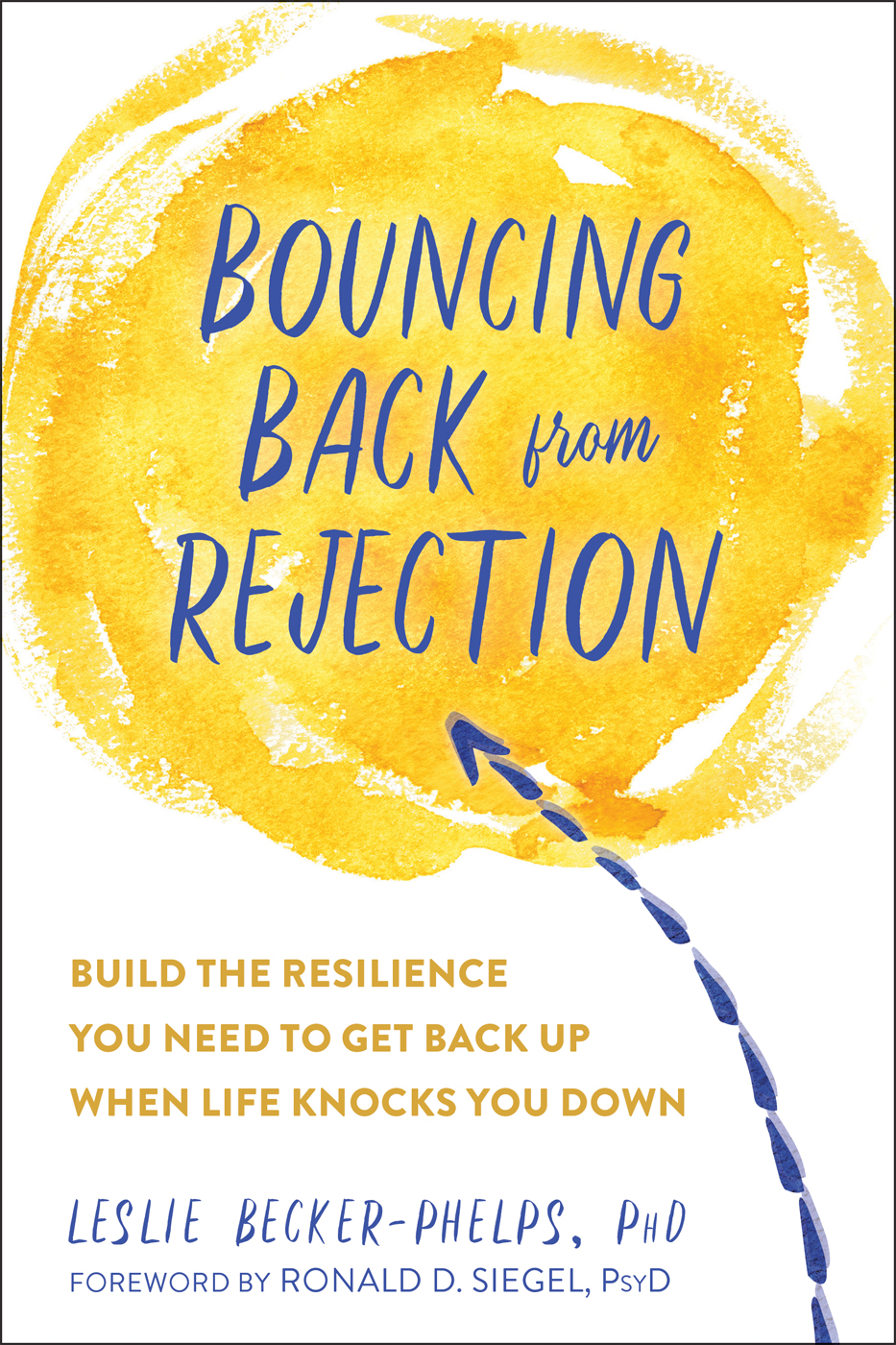 Bouncing Back from Rejection: Build the Resilience You Need to Get Back Up When Life Knocks You Down