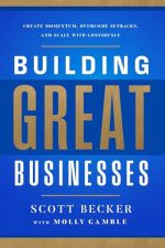 Building Great Businesses: Create Momentum, Overcome Setbacks, and Scale with Confidence
