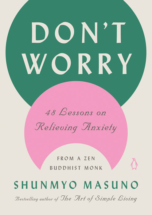 Dont Worry: 48 Lessons on Relieving Anxiety from a Zen Buddhist Monk
