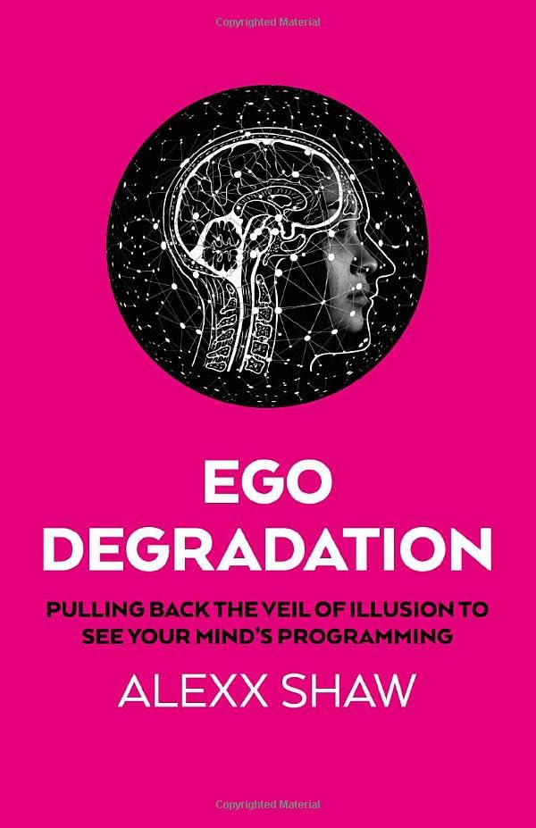 Ego Degradation: Pulling Back the Veil of Illusion to See Your Minds Programming