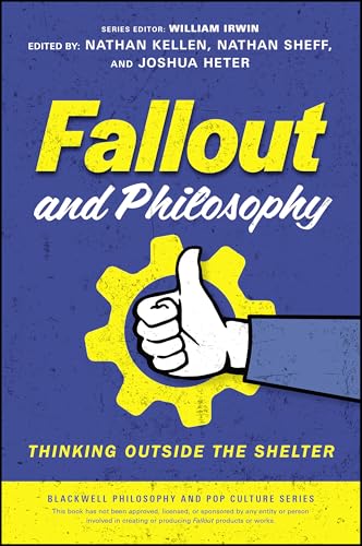 Fallout and Philosophy: Thinking Outside the Shelter