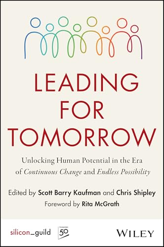 Leading for Tomorrow: Unlocking Human Potential in the Era of Continuous Change and Endless Possibility