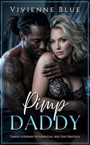 Pimp Daddy: Taboo Stepdad Interracial Age Gap Erotica (Dangerous Daddy)