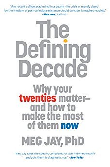 The Defining Decade: Why Your Twenties Matter–And How to Make the Most of Them Now