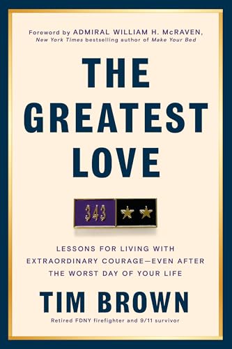 The Greatest Love: Lessons for Living with Extraordinary Courage–Even After the Worst Day of Your Life
