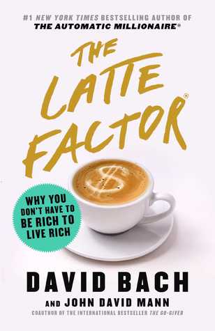 The Latte Factor: Why You Don’t Have to Be Rich to Live Rich