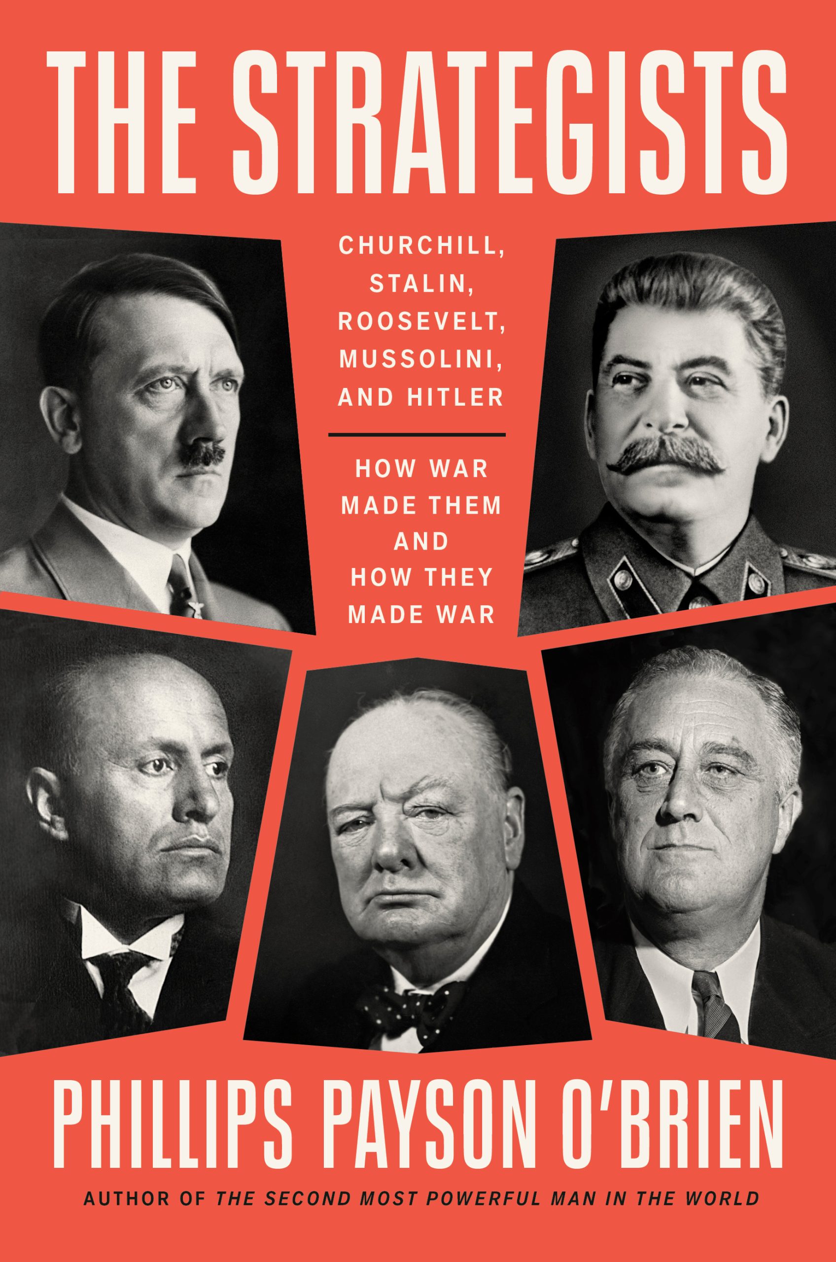 The Strategists: Churchill, Stalin, Roosevelt, Mussolini, and Hitler–How War Made Them and How They Made War