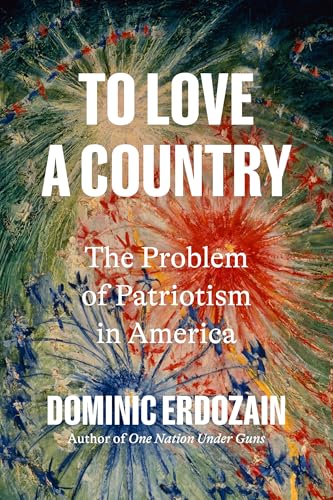 To Love a Country: The Problem of Patriotism in America