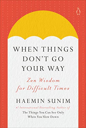 When Things Dont Go Your Way: Zen Wisdom for Difficult Times